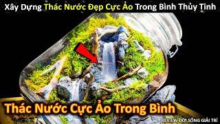 Xây Dựng Thác Nước Siêu Thực Trong Bình Thủy Tinh Cực Ảo | Review Giải Trí Đời Sống - Bún Phở Review