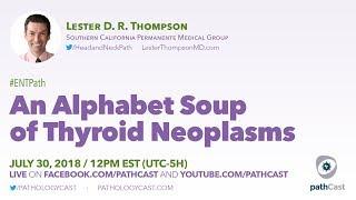 An alphabet soup of thyroid neoplasms - Dr. Thompson (SCPMG) #ENTPATH