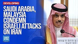 Saudi Arabia, Malaysia Condemn Israeli attacks on Iran | Dawn News English