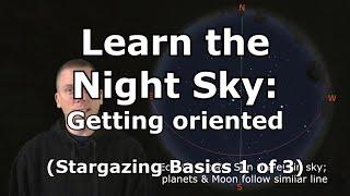 Getting oriented to better learn the night sky: Stargazing Basics 1 of 3