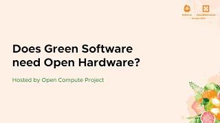 Does Green Software need Open Hardware? - Hosted by Open Compute Project