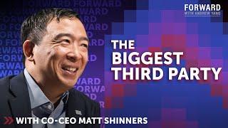The Biggest Third Party | Matt Shinners + Andrew Yang | Forward with Andrew Yang