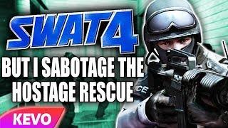 Swat 4 but I sabotage the hostage rescue