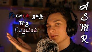 ASMR French guy tries to speak English ! 