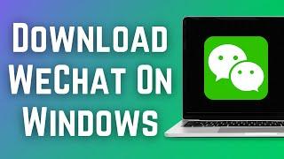 How to Download and Install WeChat on windows | WeChat PC Install (2023)