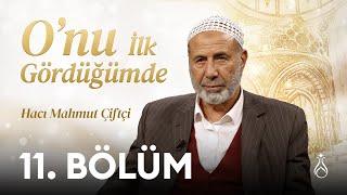 O'nu (k.s) İlk Gördüğümde - 11. Bölüm | Hacı Mahmut Çiftçi