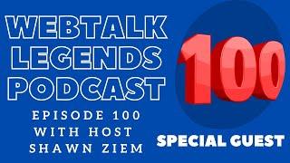 Webtalk Legends Podcast  episode 100  Scott Gerrard with host Shawn Ziem