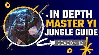 HOW TO MASTER MASTER YI JUNGLE | Season 12 In Depth Master Yi Guide