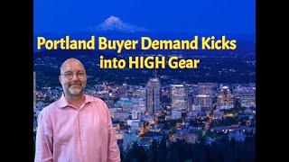 Buyer Demand Finally Kicks into Gear in Portland Real Estate. Mortgage Rates in the mid-5's.