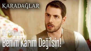 Benim karım değilsin! - Karadağlar 31. Bölüm