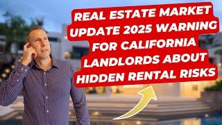 Real Estate Market Update 2025 Warning for California Landlords About Hidden Rental Risks