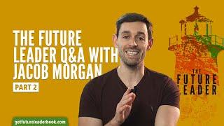 The Future Leader Q&A with Jacob Morgan part 2