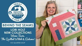 LIVE: ⁠⁠New Lori Holt Collections. Home Town, The Quilted Witch & Autumn! - Behind the Seams