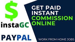 Work From home Jobs Get paid Instant Commission Paypal Cash With InstaGC