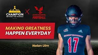Be Your Most Important Project | Nolan Ulm | Ep. 10 | Champion Beyond The Huddle Podcast