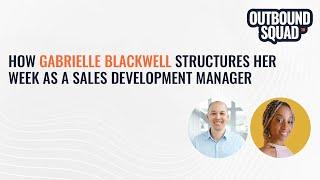 How Gabrielle Blackwell structures her week as a sales development manager