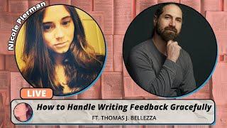 How To Handle Writing Feedback Gracefully ft  Thomas J. Bellezza | Writing Tips & Tricks