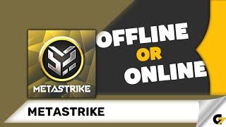 Metastrike game offline or online ?