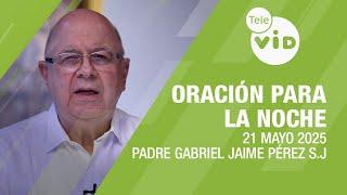 Oración para la Noche  21 Mayo 2025, "Sin mí nada pueden hacer" Tele VID