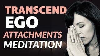 Transcend #Ego Attachments Meditation: Let Go Guided Meditation Lisa A. Romano