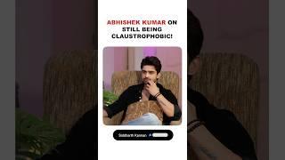 Abhishek Kumar on still being claustrophobic!