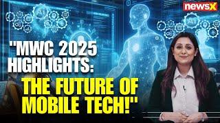MWC 2025 Highlights: The Future of Mobile Tech Unveiled | NewsX
