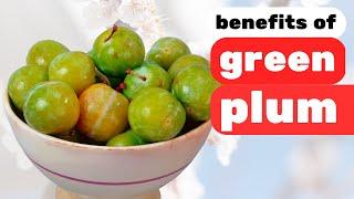 The Amazing Health Benefits of Green Plum: Improve Your Body from the Inside Out