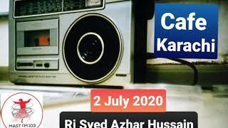 Cafe Karachi Rj Syed Azhar Hussain | Mast FM 103 | 2 July  2020