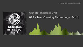 022 - Transforming Technology, Part 1