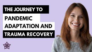 The Journey to Pandemic Adaptation and Trauma Recovery