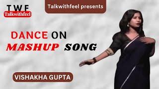 Dance On Mashup Song | vishakha gupta | Talkwithfeel | #dance #talkwithfeel #twf