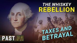 Whiskey Rebellion: Whiskey, taxes, and betrayal | Past PA | Pennsylvania history