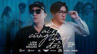 AI RỒI CŨNG THAY ĐỔI - LÂM CHẤN KHANG x ĐÔNG THIÊN ĐỨC | OFFICIAL MV | Tình Đậm Sâu Tình Vẫn Tan...