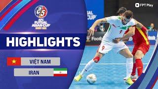 VIỆT NAM - IRAN | CHÊNH LỆCH ĐẲNG CẤP, CHƯA THỂ CÓ KỲ TÍCH | AFC FUTSAL ASIAN CUP 2022