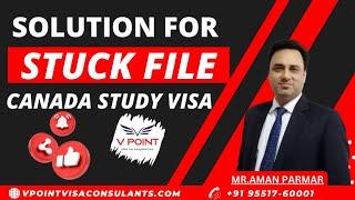 Solution For Stuck File,  Canada Study Visa