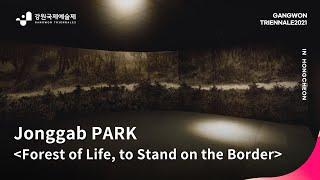 [REVITALIZATION 2. WADONG] Jonggab PARK_Forest of Life, to Stand on the Border