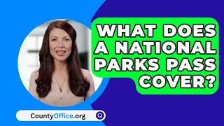 What Does A National Parks Pass Cover? - CountyOffice.org