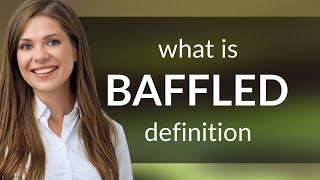 Baffled • BAFFLED definition