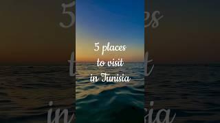 My 5 places to visit in Tunisia  and Which ones you can add in the list?