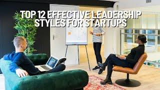 Top 12 Effective Leadership Styles for Startups