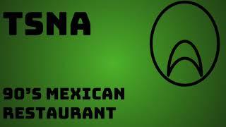 TSNA- 90's Mexican Restaurant