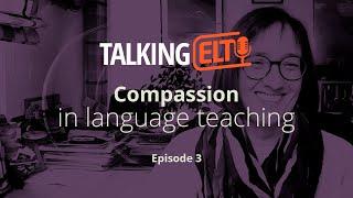 Classroom practices for teaching with compassion (Talking ELT S6 E3)