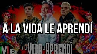 (Letra) A La Vida Le Aprendí- Edwin Luna y La Trakalosa de Monterrey, Adán Contero y Kid Sun.