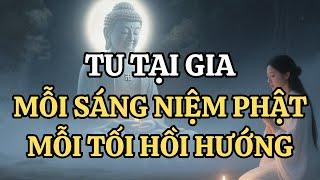 Tu Tại Gia Mỗi Sáng Niệm Phật, Mỗi Tối Hồi Hướng - Gia Đạo Sẽ Bình An Không Ngờ Tới