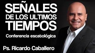 Predicas Cristianas - Señales de los ultimos tiempos - Pastor Ricardo Caballero