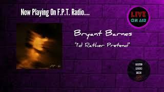 Bryant Barnes - I'd Rather Pretend | F.P.T. Radio 