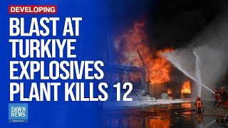 12 Killed In Blast At Turkiye Explosives Plant | Dawn News English