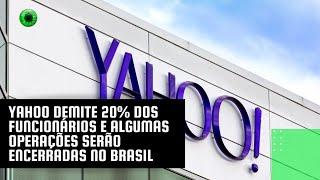 Yahoo demite 20% dos funcionários e algumas operações serão encerradas no Brasil