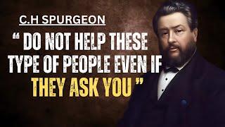 DO NOT HELP THESE TYPE OF PEOPLE EVEN IF THEY ASK YOU | C.H SPURGEON