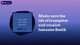 Music save the life of trumpeter and vocalist Jumaane Smith | The Art of the Story